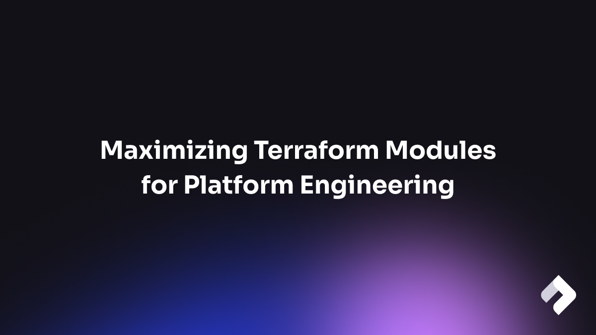 Maximizing Terraform Modules for Platform Engineering banner