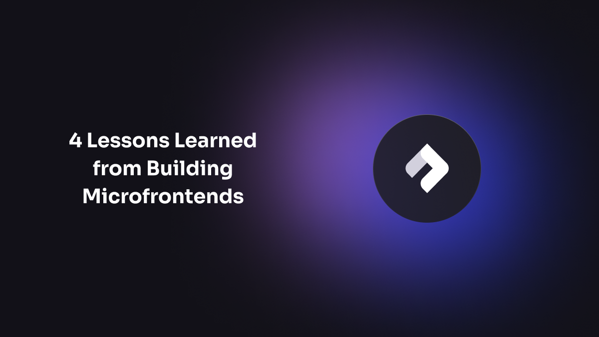 4 Lessons Learned from Building Microfrontends